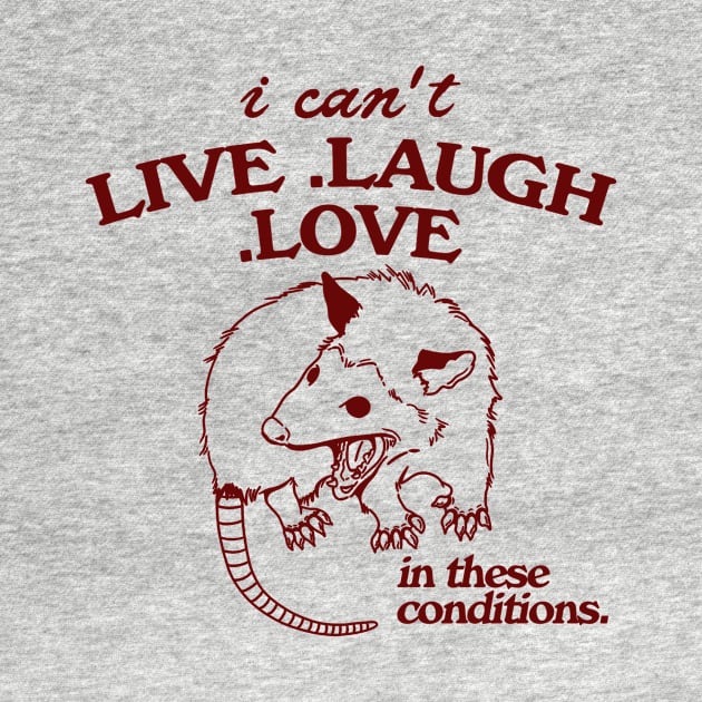 Possum  I can't live laugh love in these conditions, funny possum meme by Hamza Froug